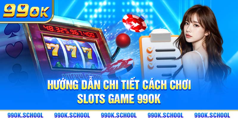 Hướng dẫn chi tiết cách chơi Slots game 99OK 