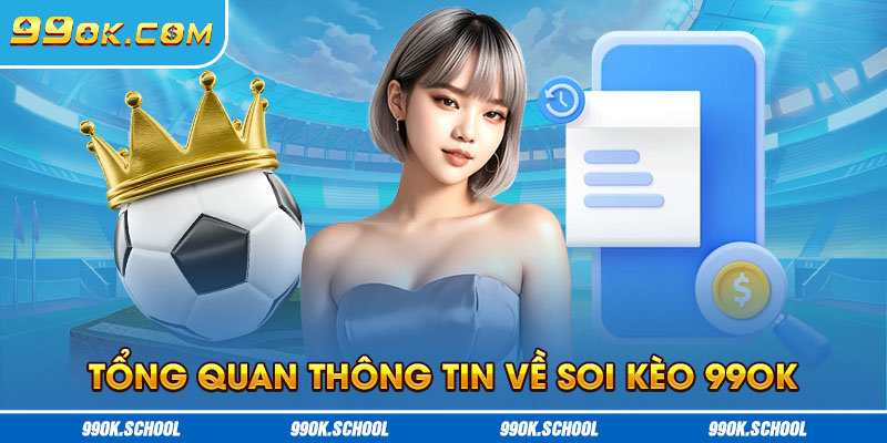 Tổng quan thông tin về soi kèo 99OK